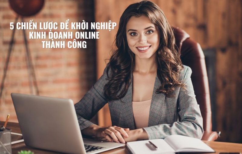 5 chien luoc de khoeir nghiep kinh doanh online thanh cong