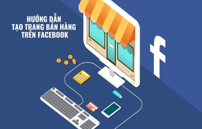 HUONG DAN TAO TRANG BAN HANG TREN FACEBOOK