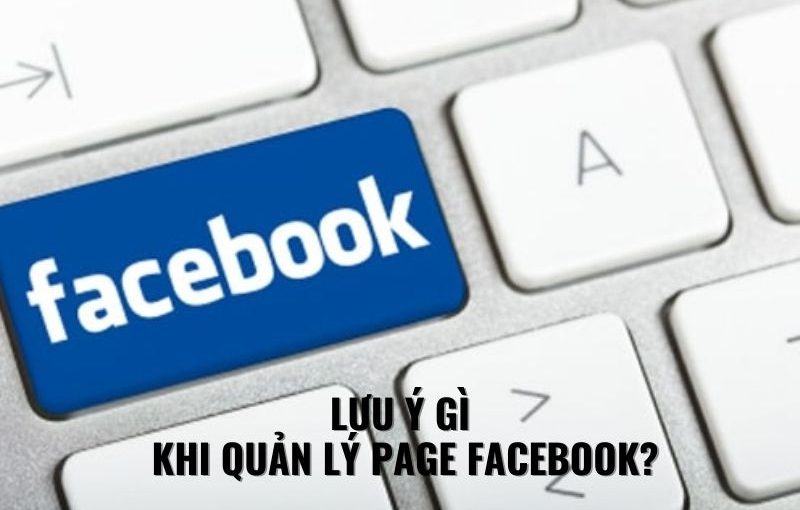 LƯU Ý GÌ KHI QUẢN LÝ PAGE FACEBOOK