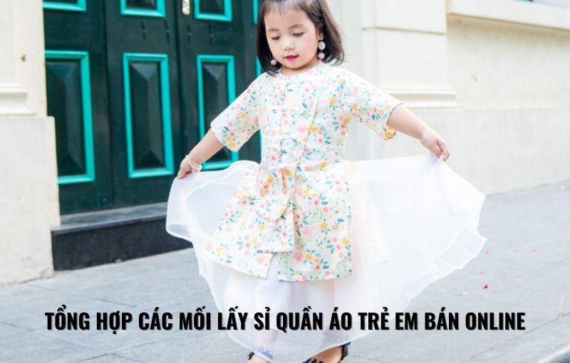 TỔNG HỢP CÁC MỐI LẤY SỈ QUẦN ÁO TRẺ EM BÁN ONLINE