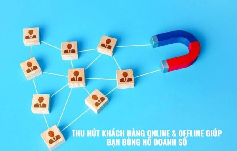 Thu hút khách hàng online và offline giúp bạn bùng nổ doanh số