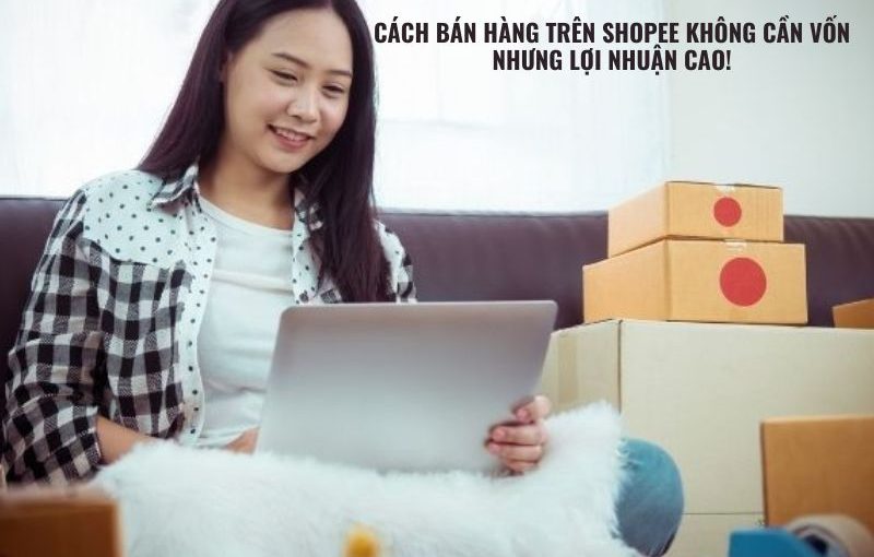 cách bán hàng trên shopee không cần vốn