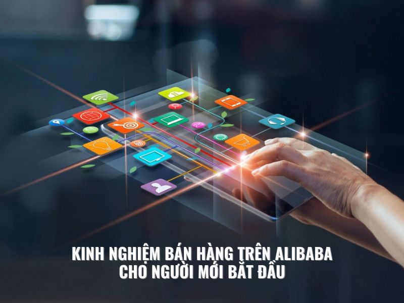 Kinh Nghiệm Bán Hàng Trên Alibaba Cho Người Mới Bắt Đầu - Droppii