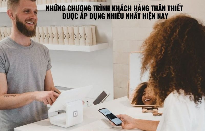 nhung chuong trinh khach hang than thiet duoc ap dung nhieu nhat hien nay