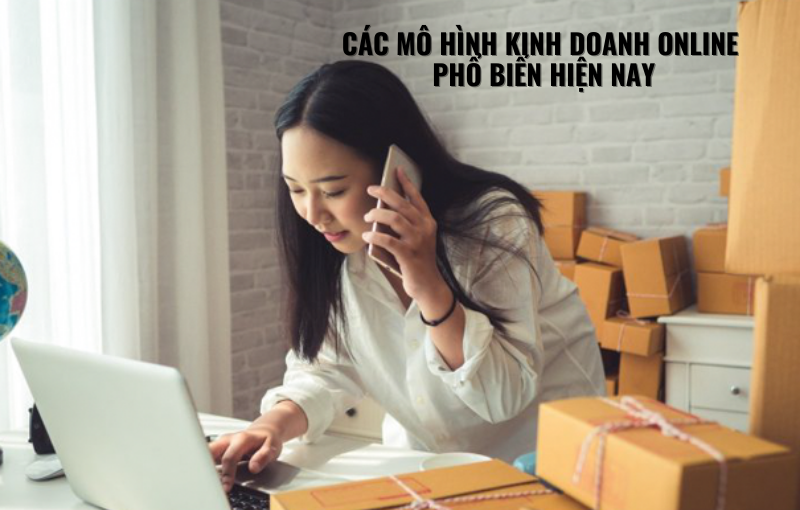 Các mô hình kinh doanh online phổ biến hiện nay