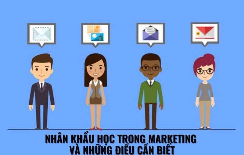 NHÂN KHẨU HỌC TRONG MARKETING VÀ NHỮNG ĐIỀU CẦN BIẾT