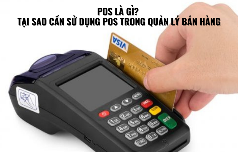 POS LÀ GÌ TẠI SAO CẦN SỬ DỤNG POS TRONG QUẢN LÝ BÁN HÀNG