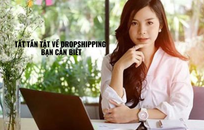 Tất tần tật về dropshipping bạn cần biết