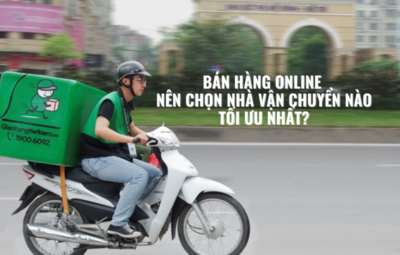 bán hàng online nên chọn nhà vận chuyển nào