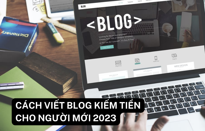 Cach-viet-blog-kiem-tien-cho-nguoi-moi-2023