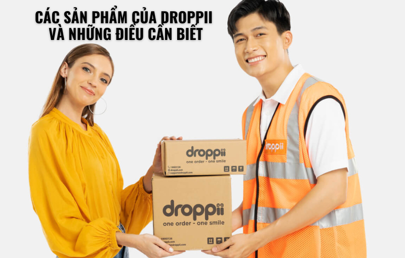 Các sản phẩm của droppii và những điều điều cần biết