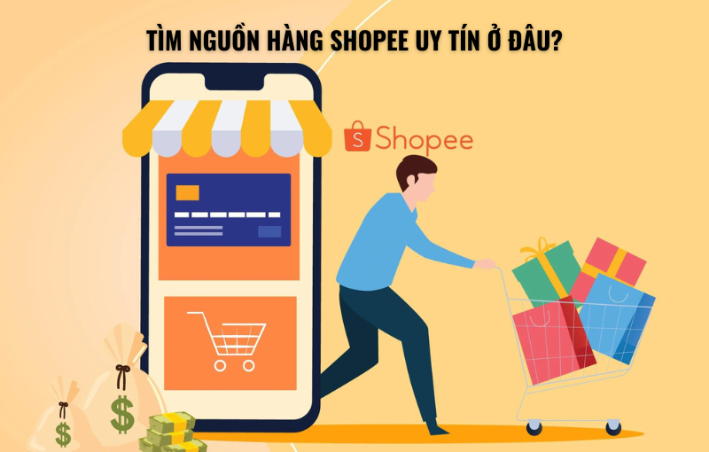 tìm nguồn hàng shopee uy tín ở đâu