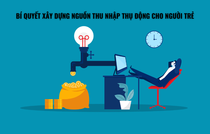 Bí quyết xây dựng nguồn thu nhập thụ động cho người trẻ