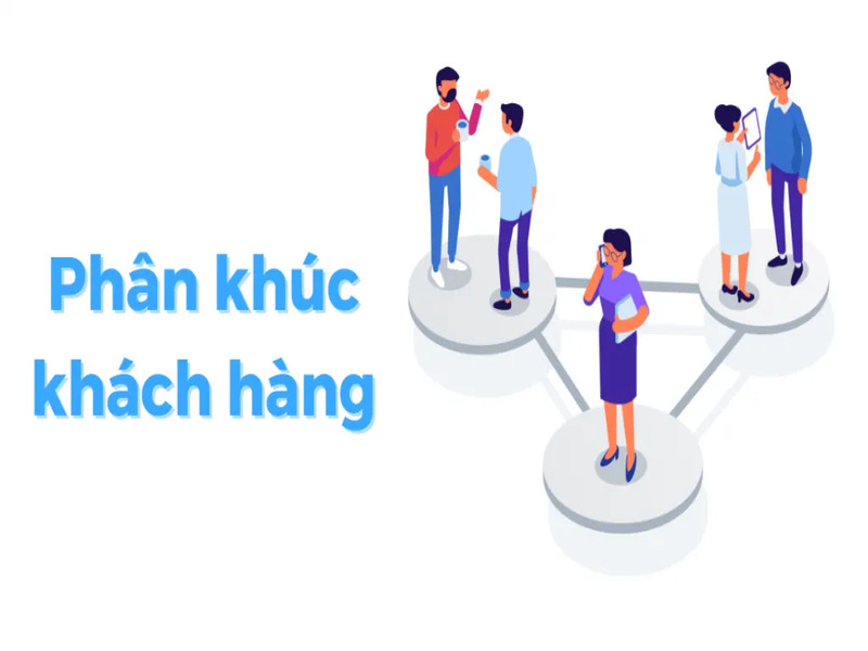 Phân khúc khách hàng là quá trình phân loại khách hàng của một doanh nghiệp