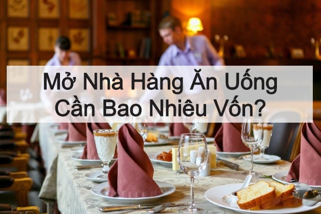 Mở 1 nhà hàng cần bao nhiêu tiền?