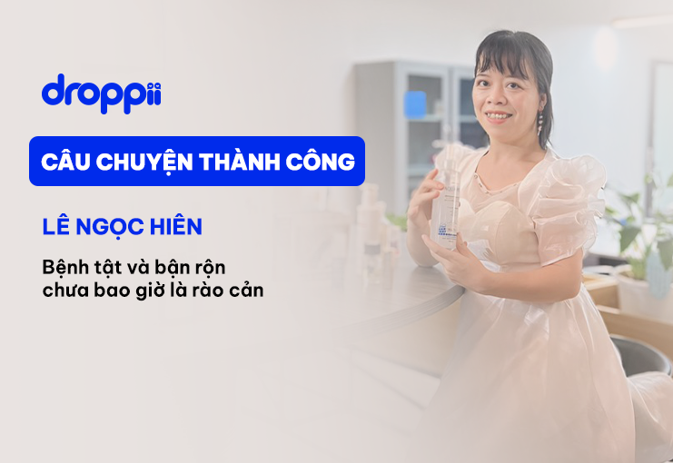 Lê Ngọc Hiên - Đối tác kinh doanh thành công cùng Droppii
