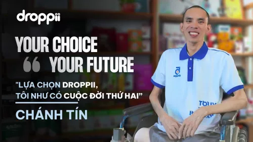 "Lựa chọn Droppii, tôi như có cuộc đời thứ hai" | Your Choice Your Future #2