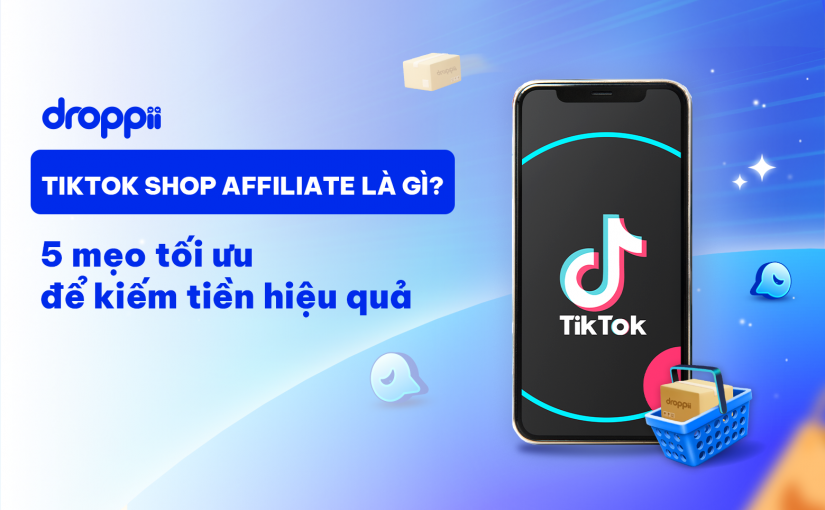 TikTok Shop Affiliate là gì? 5 mẹo tối ưu để kiếm tiền hiệu quả